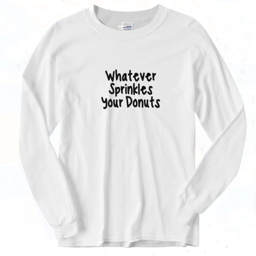 Whatever Sprinkles Your Donut 90s Long Sleeve SHirt