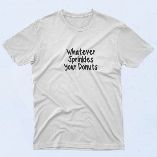 Whatever Sprinkles Your Donut 90s Style T Shirt