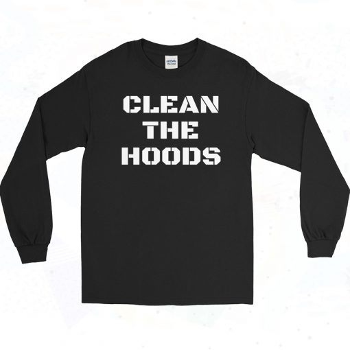 Clean The Hoods Quote 90s Long Sleeve Shirt