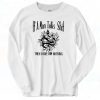 Eras Tour Outifit If A Man Talks Then I Owe Him Nothing Long Sleeve T shirt Style