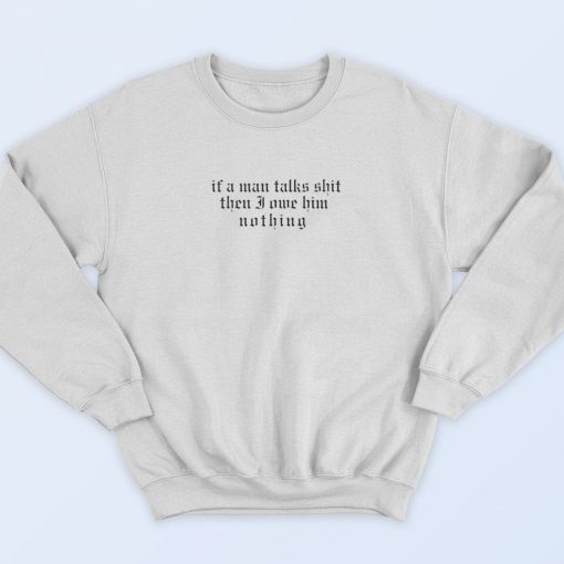 I Did Something Bad 'if a man talks shit 90s Streetwear Sweatshirt