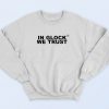 In Glock We Trust 90s Streetwear Sweatshirt