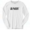 In Glock We Trust Long Sleeve T shirt Style