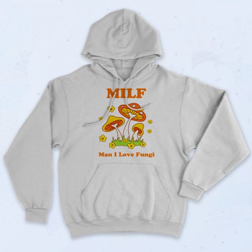 Milf Man I Love Fungi 90s Hoodie Style