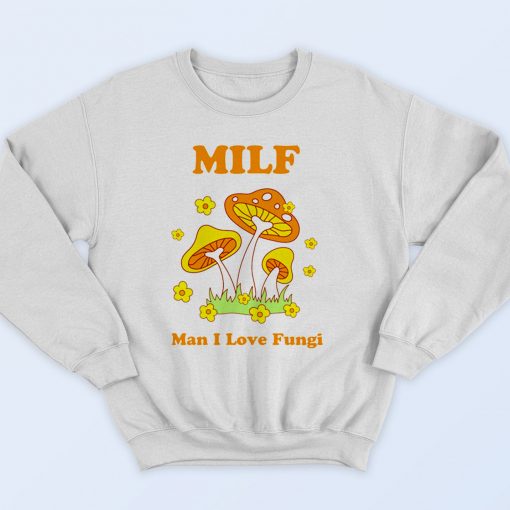 Milf Man I Love Fungi 90s Streetwear Sweatshirt