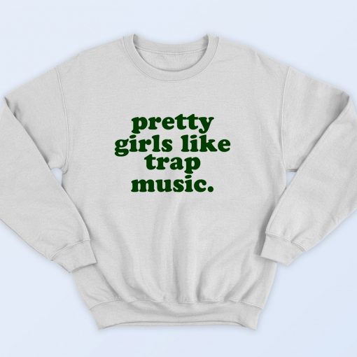 Pretty Girls Like Trap Music 90s Streetwear Sweatshirt