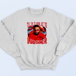 Tell em to bring out the lobster Dj Khaled 90s Streetwear Sweatshirt