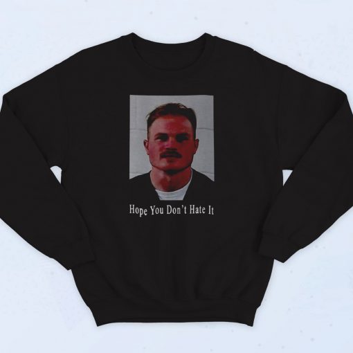 Zach Bryan Mugshot Hope You Don't Hate It 90s Sweatshirt Street Style