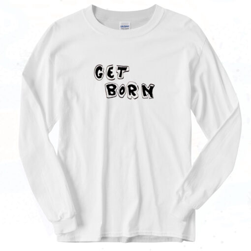 Get Born T Shirt 727 Subterranean Classic Long Sleeve Shirt