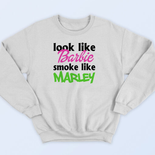 Look Like Barbie Smoke Like Marley 90s Sweatshirt