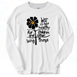 War Is Not Healthy For Children And Other Living Things Classic Long Sleeve Shirt