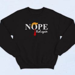 Nope Not Again Trump Band Sweatshirt