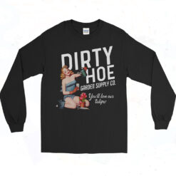 Dirty Hoe Garden Ii You’ll Love The Tulips Long Sleeve Tshirt