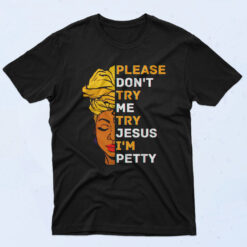 Please Don't Try Me Try Jesus Black Girl Magic Melanin 90s Oversized T shirt