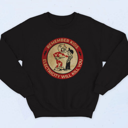 Remember Kids Electricity Will Kill You Cotton Sweatshirt