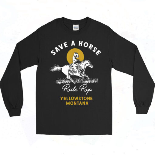 Save A Horse Ride A Cowboy Yellowstone Long Sleeve Tshirt