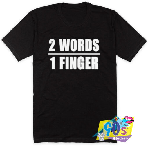 2 Words 1 Finger Funny Quote T Shirt.jpg