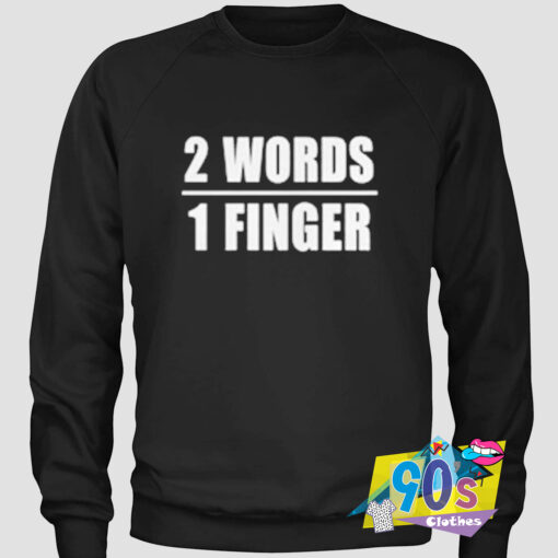 2 Words 1 Finger be Yourself Quote Sweatshirt.jpg