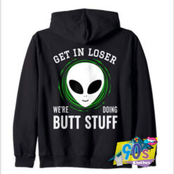 Alien Extraterrestrial Get In Loser Butt Stuff Hoodie.jpg