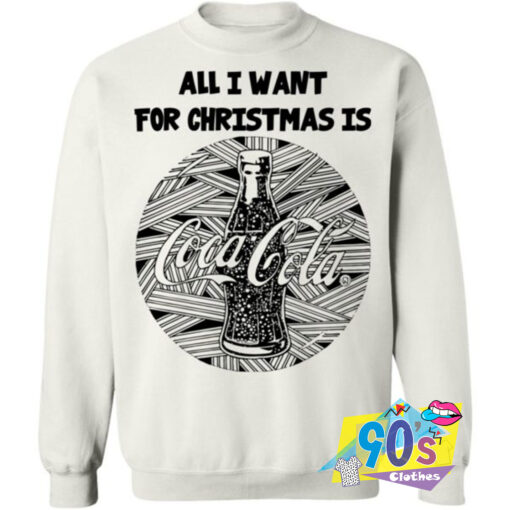 All I Want For Christmas Is Coca Cola Sweatshirt.jpg