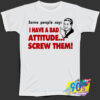 Bad Attitude Quote Saying T Shirt.jpg