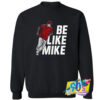 Be Like Mike Sweatshirt.jpg