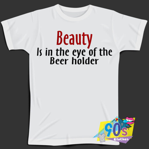 Beauty Beer Holder Quote T Shirt.jpg