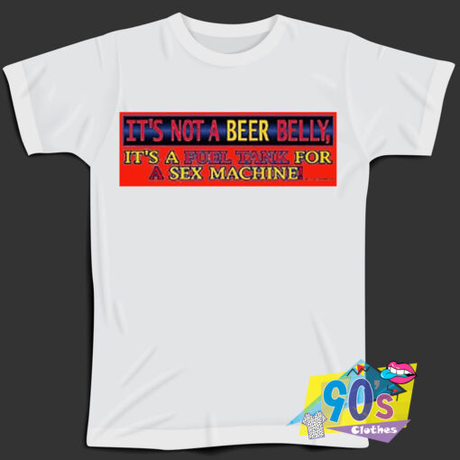 Beer Belly Sex Machine Quote T Shirt.jpg