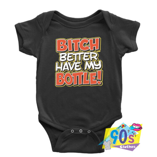 Bitch Better Have My Bottle Baby Onesie.jpg