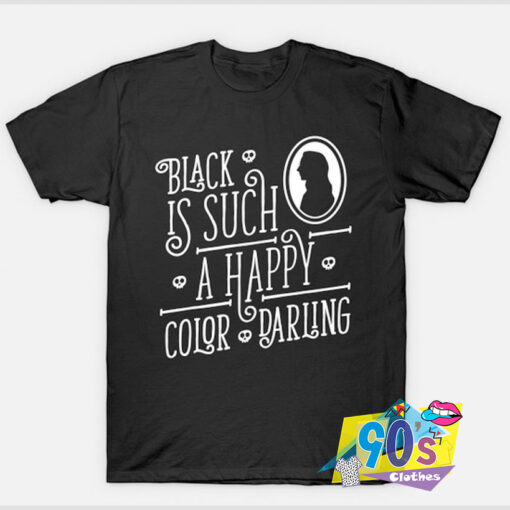 Black Is Such a Happy Color Darling T shirt.jpg