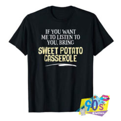 Bring Sweet Potato Casserole T shirt.jpg