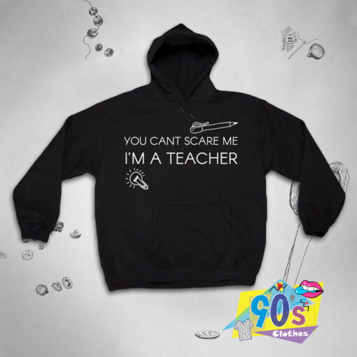 Cant Scare Me Im a Teacher Hoodie.jpg