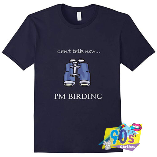 Cant Talk Now Birding T Shirt.jpg