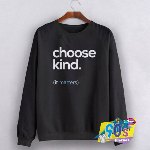 Choose Kind Matters Sweatshirt.jpg