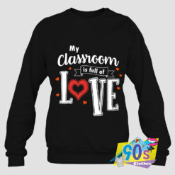 Classroom Is Full Of Love Teacher Sweatshirt.jpg
