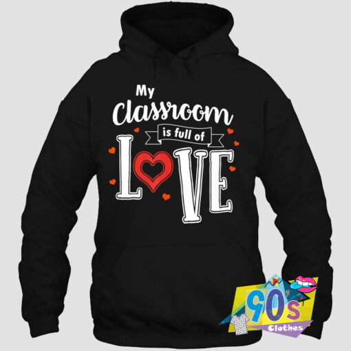 Classroom Is Full Of Love Valentines Day Hoodie.jpg