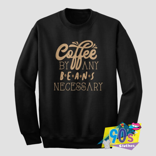 Coffee Beans Necessary Sweatshirt.jpg