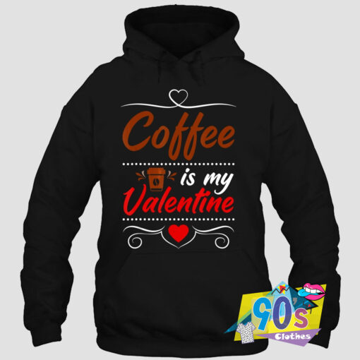 Coffee Is My Valentines Day Hoodie.jpg