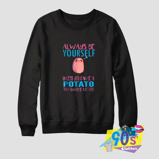 Cute Always Be A Potato Sweatshirt.jpg