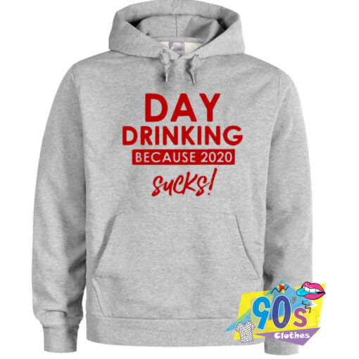 Day Drinking Sucks 2020 Hoodie.jpg