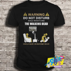 Do Not Disturb While Im Watching The Walking Dead T Shirt.jpg