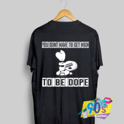 Dont Have To Get High To Be Dope T Shirt.jpg