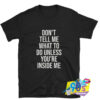 Dont Tell Me What to Do Inside Me Text T shirt.jpg