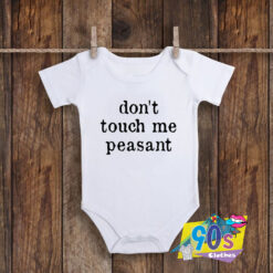 Dont Touch Me Peasant Baby Onesie.jpg