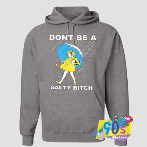 Dont be a Salty Bitch Hoodie.jpg