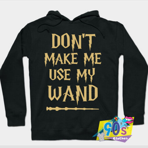 Dont make me use my wand Harry Potter Hoodie.jpg