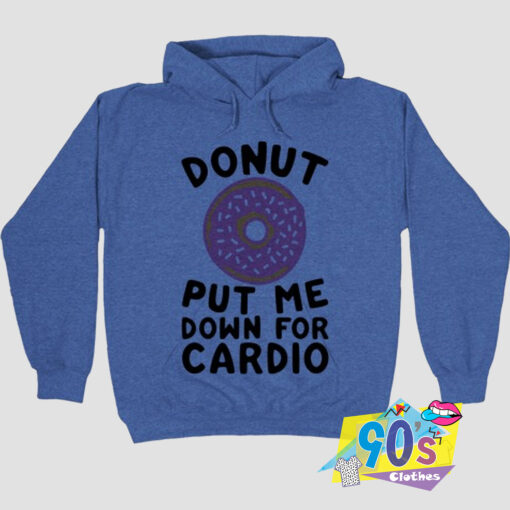 Donut Put Me Down For Cardio Quotes Hoodie.jpg