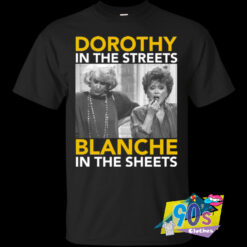 Dorothy In The Streets Blanche In The Sheets T Shirt.jpg