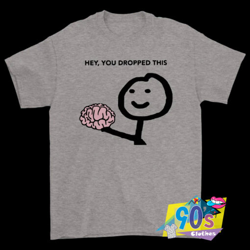 Dropped This Your Brain Sarcasm T Shirt.jpg