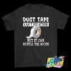 Duct Tape Cant Fix Stupid T Shirt.jpg